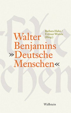 Walter Benjamins »Deutsche Menschen« - Hahn, Barbara / Wizisla, Erdmut (Hrsg.)