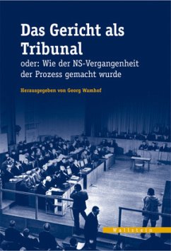 Das Gericht als Tribunal oder: Wie der NS-Vergangenheit der Prozess gemacht wurde - Wamhof, Georg (Hrsg.)