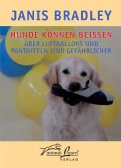 Hunde können beißen - aber Luftballons und Pantoffeln sind gefährlicher - Bradley, Janis