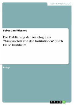 Die Etablierung der Soziologie als &quote;Wissenschaft von den Institutionen&quote; durch Emile Durkheim