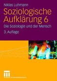 Die Soziologie und der Mensch / Soziologische Aufklärung Bd.6 Die Soziologie und der Mensch / Soziologische Aufklärung Bd.6