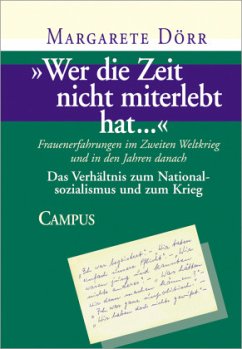 Das Verhältnis zum Nationalsozialismus und zum Krieg / Wer die Zeit nicht miterlebt hat... 3 - Dörr, Margarete;Dörr, Margarete