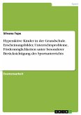 Hyperaktive Kinder in der Grundschule. Erscheinungsbilder, Unterrichtsprobleme, Fördermöglichkeiten unter besonderer Berücksichtigung des Sportunterrichts