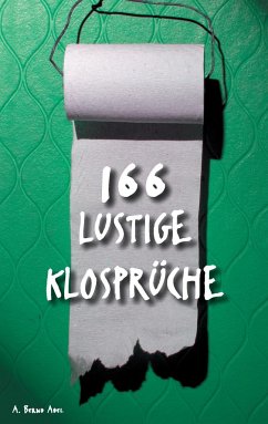 166 lustige Klosprüche - Abel, A. Bernd