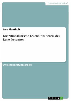Die rationalistische Erkenntnistheorie des Rene Descartes - Plantholt, Lars
