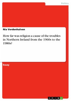 How far was religion a cause of the troubles in Northern Ireland from the 1960s to the 1980s? - Verdenhalven, Nia