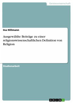 Ausgewählte Beiträge zu einer religionswissenschaftlichen Definition von Religion - Hillmann, Ina