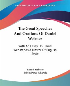 The Great Speeches And Orations Of Daniel Webster - Webster, Daniel