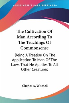 The Cultivation Of Man According To The Teachings Of Commonsense - Witchell, Charles A.