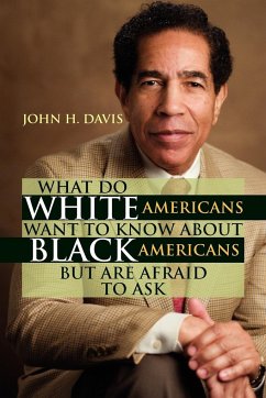 What Do White Americans Want to Know about Black Americans But Are Afraid to Ask - Davis, John H.