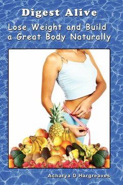 Digest Alive Lose Weight and Build a Great Body Naturally - Hargreaves, Acharya D.