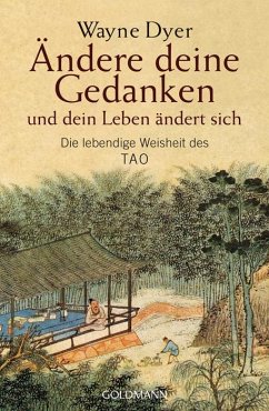 Ändere deine Gedanken - und dein Leben ändert sich - Dyer, Wayne W.