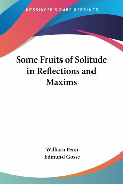 Some Fruits of Solitude in Reflections and Maxims - Penn, William