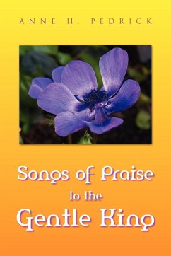 Songs of Praise to the Gentle King - Pedrick, Anne H.