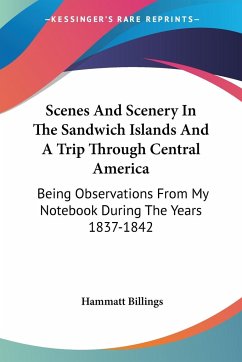 Scenes And Scenery In The Sandwich Islands And A Trip Through Central America - Billings, Hammatt