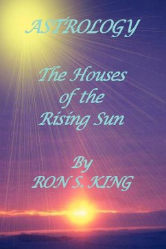 ASTROLOGY; HOUSES OF THE RISING SUN - King, Ron S