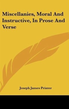 Miscellanies, Moral And Instructive, In Prose And Verse - Joseph James Printer