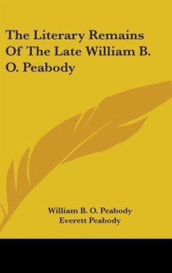 The Literary Remains Of The Late William B. O. Peabody