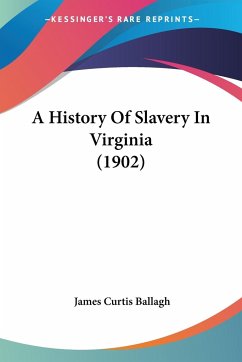 A History Of Slavery In Virginia (1902) - Ballagh, James Curtis