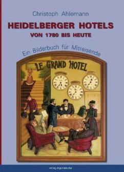 Heidelberger Hotels von 1780 bis heute - Odenwald, Michael;Ahlemann, Christoph