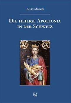 Die heilige Apollonia in der Schweiz - Moezzi, Ailin Die heilige Apollonia in der Schweiz - Moezzi, Ailin