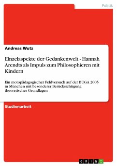 Einzelaspekte der Gedankenwelt - Hannah Arendts als Impuls zum Philosophieren mit Kindern