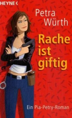 Rache ist giftig / Ein Pia-Petry-Roman - Würth, Petra