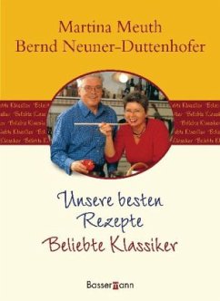 Unsere besten Rezepte, Beliebte Klassiker - Meuth, Martina;Neuner-Duttenhofer, Bernd