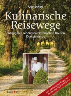 Kulinarische Reisewege entlang der schönsten historischen Routen Deutschlands - Eckert, Udo