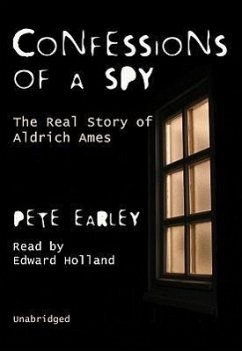 Confessions of a Spy: The Real Story of Aldrich Ames - Earley, Pete