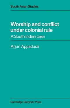Worship and Conflict Under Colonial Rule - Appadurai, Arjun; Arjun, Appadurai