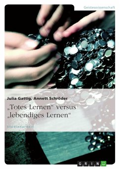 ¿Totes Lernen¿ versus ¿lebendiges Lernen¿ - Schröder, Annett; Gattig, Julia