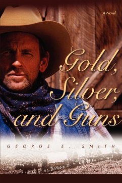 Gold, Silver, and Guns - Smith, George E.