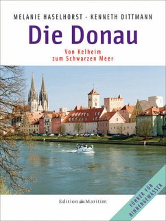 Die Donau - Von Kelheim zum Schwarzen Meer - Dittmann, Kenneth; Haselhorst, Melanie