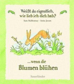 Weißt du eigentlich, wie lieb ich dich hab? ...wenn die Blumen blühen - McBratney, Sam; Jeram, Anita