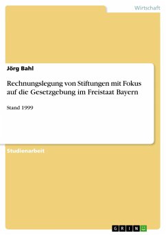 Rechnungslegung von Stiftungen mit Fokus auf die Gesetzgebung im Freistaat Bayern - Bahl, Jörg