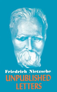 Nietzsche Unpublished Letters - Nietzsche, Friedrich Wilhelm