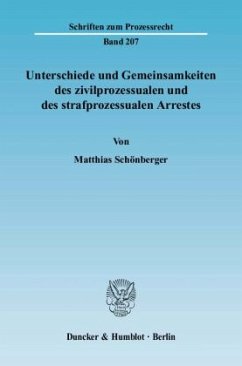 Unterschiede und Gemeinsamkeiten des zivilprozessualen und des strafprozessualen Arrestes. - Schönberger, Matthias