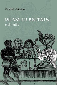 Islam in Britain, 1558 1685 - Matar, Nabil