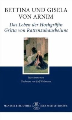 Das Leben der Hochgräfin Gritta von Rattenzuhausbeiuns - Arnim, Bettina von;Arnim, Gisela von