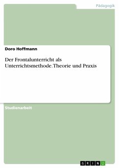 Der Frontalunterricht als Unterrichtsmethode. Theorie und Praxis - Hoffmann, Doro