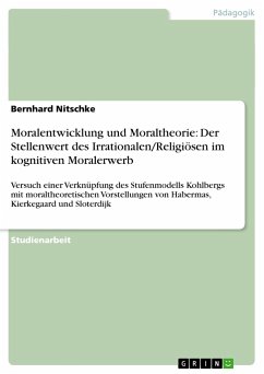 Moralentwicklung und Moraltheorie: Der Stellenwert des Irrationalen/Religiösen im kognitiven Moralerwerb - Nitschke, Bernhard