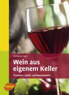 Wein aus eigenem Keller - Trauben-, Apfel- und Beerenwein - Vogel, Wolfgang