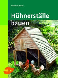 Hühnerställe bauen - Bauer, Wilhelm