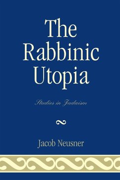 The Rabbinic Utopia - Neusner, Jacob