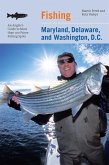 Fishing Maryland, Delaware, and Washington, D.C.: An Angler's Guide to More Than 100 Fresh and Saltwater Fishing Spots