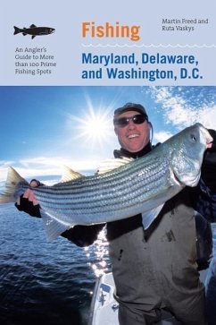 Fishing Maryland, Delaware, and Washington, D.C.: An Angler's Guide to More Than 100 Fresh and Saltwater Fishing Spots - Freed, Martin; Vaskys, Ruta
