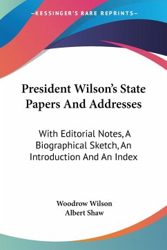 President Wilson's State Papers And Addresses - Wilson, Woodrow