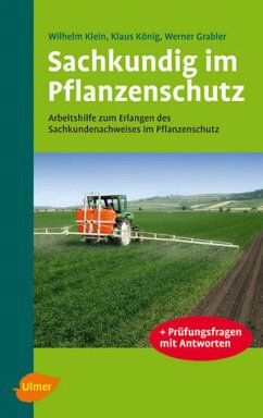 Sachkundig im Pflanzenschutz. Arbeitshilfe zum Erlangen des Sachkundenachweises im Pflanzenschutz. - Klein, Wilhelm / König, Klaus / Grabler, Werner