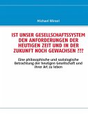 IST UNSER GESELLSCHAFTSSYSTEM DEN ANFORDERUNGEN DER HEUTIGEN ZEIT UND IN DER ZUKUNFT NOCH GEWACHSEN ??? IST UNSER GESELLSCHAFTSSYSTEM DEN ANFORDERUNGEN DER HEUTIGEN ZEIT UND IN DER ZUKUNFT NOCH GEWACHSEN ???